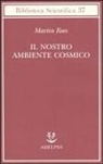 Martin Rees - Il nostro ambiente cosmico