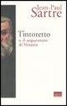 Jean-Paul Sartre, F. Scanzio - Tintoretto o il sequestrato di Venezia