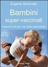 Eugenio Serravalle - Bambini super-vaccinati. Saperne di più per una scelta responsabile
