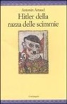 Antonin Artaud, S. Crapiz - Hitler della razza delle scimmie. Sulla deportazione e altri scritti