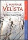 Giancarlo Pedote - Il manuale del velista. Corso sui cabinati dalle nozioni fondamentali alla navigazione d'altura