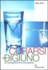 Rüdiger Dahlke - Curarsi con il digiuno. Un programma completo