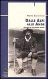 Mattia Zurbriggen - Dalle Alpi alle Ande. Memorie di una guida alpina