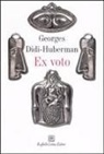 Georges Didi-Huberman - Ex voto