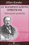 Allan Kardec - Le manifestazioni spiritiche. Istruzioni pratiche