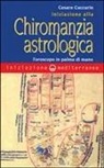 Cesare Cuccurin - Iniziazione alla chiromanzia astrologica. L'oroscopo in palmo di mano