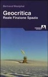 Bertrand Westphal, M. Guglielmi - Geocritica. Reale finzione spazio