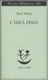 Paul Valéry, V. Magrelli - L' idea fissa