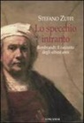 Stefano Zuffi - Lo specchio infranto. Gli ultimi anni di Rembrandt