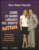 Kim Kiyosaki, Robert T. Kiyosaki - Come ci siamo liberati dal debito cattivo