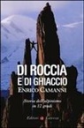 Enrico Camanni - Di roccia e di ghiaccio. Storia dell'alpinismo in 12 gradi