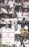 Iacopo Iandiorio - La leggenda del Real Madrid. Narrata attraverso i suoi campioni