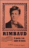 Arthur Rimbaud, L. Flabbi - Il poeta è un ladro di fuoco. Le lettere del veggente