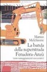 Matteo Melchiorre - La banda della superstrada Fenadora-Anzù (con vaneggiamenti sovversivi)