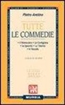 Pietro Aretino, G. B. De Sanctis - Tutte le commedie