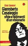 Gioia Salvatori - Gianroberto Casaleggio. Sfide e fallimenti di un visionario