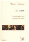 Werner Hofmann - L' atelier. Courbet, l'Ottocento e il quadro del secolo