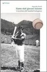 Marcello Perich - Siamo stati giovani insieme. L'avventura del baseball bolognese