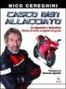 Nico Cereghini - Casco ben allacciato. Da Agostini a Valentino. Storie di moto e segreti di guida
