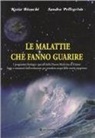 Katia Bianchi, Sandra Pellegrino - Le malattie che fanno guarire. I programmi biologici speciali della nuova medicina Hamer