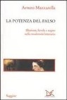Arturo Mazzarella - La potenza del falso. Illusione, favola e sogno nella modernità letteraria