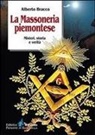 Alberto Bracco - La massoneria piemontese. Misteri, storia e verità