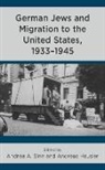 Andreas Heusler, Andrea A Sinn - German Jews and Migration to the United States, 1933-1945