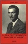 Jan Karski, L. Bernardini - La mia testimonianza davanti al mondo