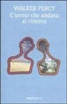Walker Percy - L' uomo che andava al cinema
