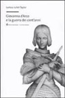 Larissa J. Taylor - Giovanna d'Arco e la guerra dei cent'anni