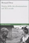Bernard Droz - Storia della decolonizzazione nel XX secolo