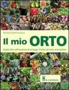 Richard Gianfrancesco - Il mio orto. Guida alla coltivazione di ortaggi, frutta ed erbe aromatiche