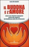 Ole Nydahl (Lama) - Il Buddha e l'amore. Vivere una relazione appagante grazie alla saggezza del buddhismo della via di diamante
