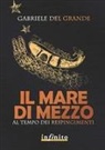 Gabriele Del Grande - Il mare di mezzo. Al tempo dei respingimenti
