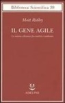 Matt Ridley - Il gene agile. La nuova alleanza fra eredità e ambiente