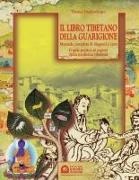Thomas Dunkenberger - Il libro tibetano della guarigione. Manuale completo di diagnosi e cura. Guida pratica ai segreti della medicina tibetana