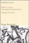 Federico Leoni - Habeas corpus. Sei genealogie del corpo occidentale