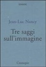 Jean-Luc Nancy - Tre saggi sull'immagine