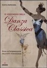 Flavia Pappacena - Il linguaggio della danza classica. Guida all'interpretazione delle fonti iconografiche