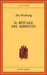 Aby Warburg - Il rituale del serpente. Una relazione di viaggio