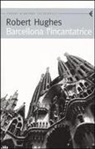 Robert Hughes - Barcellona l'incantatrice