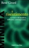 René Girard - Il risentimento. Lo scacco del desiderio nell'uomo contemporaneo