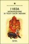 Alessandra Consolaro - I Veda. Introduzione ai testi sacri indiani