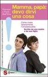 Giovanni Dall'Orto, Paola Dall'Orto - Mamma, papà: devo dirvi una cosa. Come vivere serenamente l'omosessualità. Scritto da una madre e da suo figlio