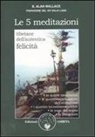 B. Alan Wallace - Le cinque meditazioni tibetane per l'autentica felicità