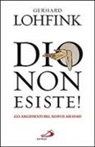 Gerhard Lohfink - Dio non esiste! Gli argomenti del nuovo ateismo