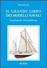 Orazio Curti - Il grande libro dei modelli navali. Enciclopedia del modellismo