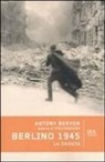 Antony Beevor, M. Pagliano - Berlino 1945. La caduta