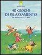 Micheline Nadeau, S. Bourget - Quaranta giochi di rilassamento. Per bambini da 5 a 12 anni
