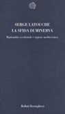 Serge Latouche - La sfida di Minerva. Razionalità occidentale e ragione mediterranea